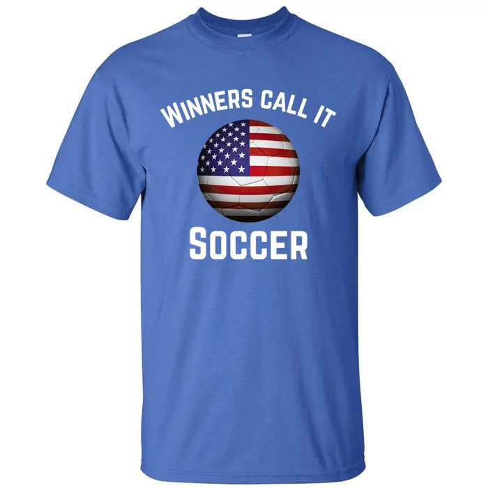 Winners Call It Soccer American Football It's Called Soccer Cute Gift Tall T-Shirt