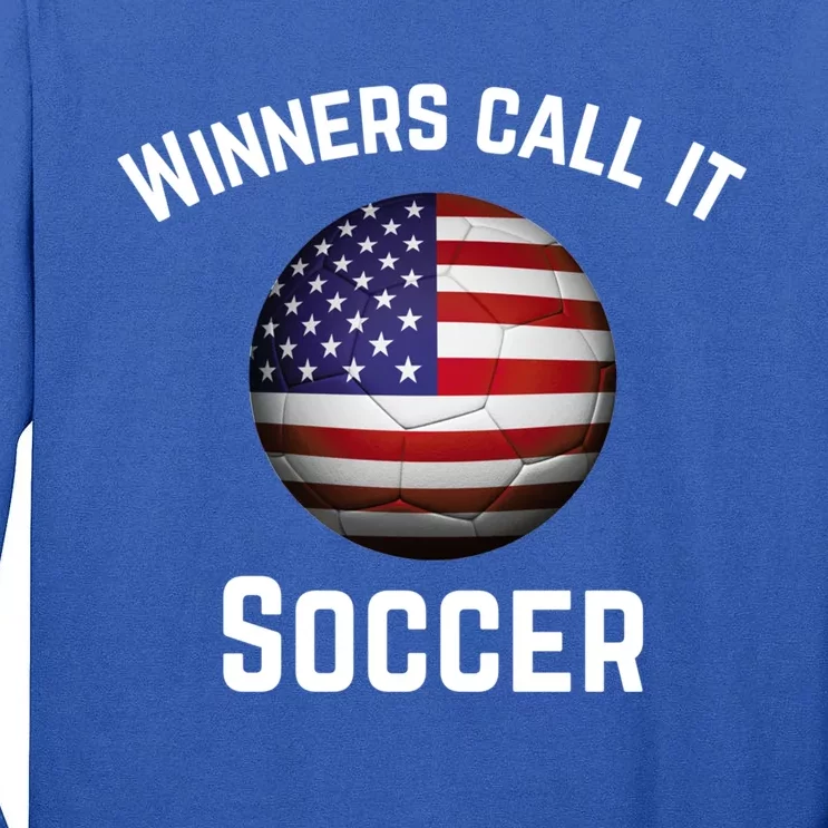 Winners Call It Soccer American Football It's Called Soccer Cute Gift Tall Long Sleeve T-Shirt