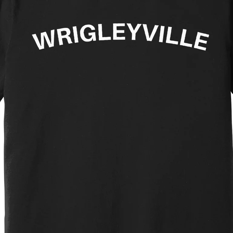 Wrigleyville Chicago Il Fans Premium T-Shirt