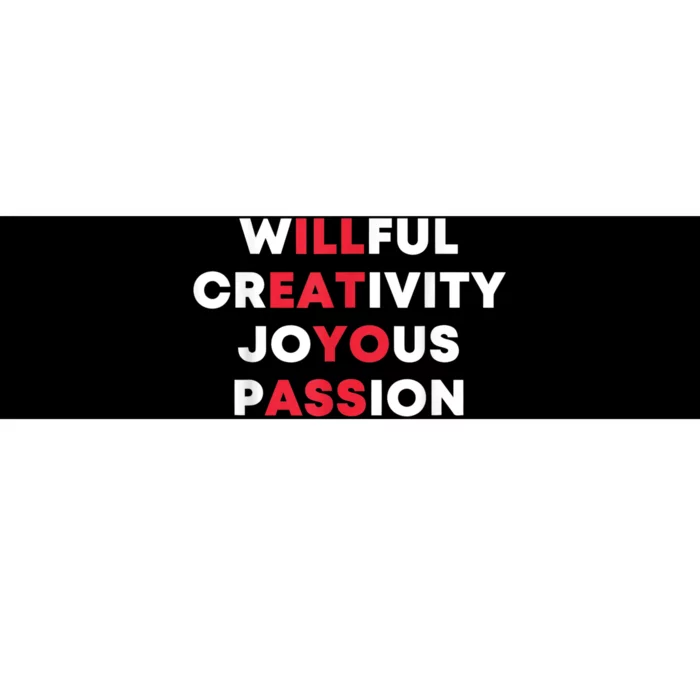 Willful Creativity Joyous Passion Funny Gift Bumper Sticker