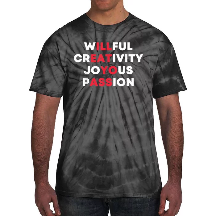 Willful Creativity Joyous Passion Funny Gift Tie-Dye T-Shirt