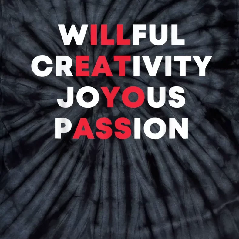 Willful Creativity Joyous Passion Funny Gift Tie-Dye T-Shirt