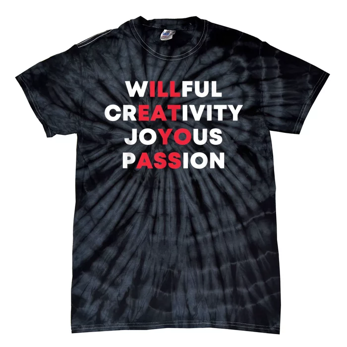 Willful Creativity Joyous Passion Funny Gift Tie-Dye T-Shirt