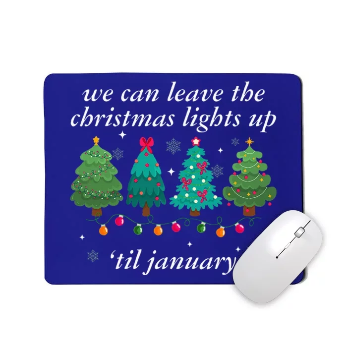 We Can Leave The Christmas Lights Up Til January Mousepad