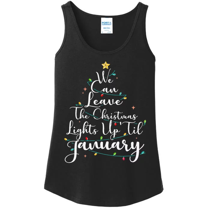 We Can Leave The Christmas Lights Up Til January Funny Xmas Ladies Essential Tank