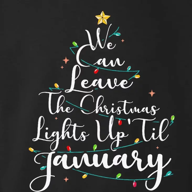 We Can Leave The Christmas Lights Up Til January Funny Xmas Toddler Hoodie