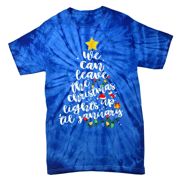 We Can Leave The Christmas Lights Up Til January Tie-Dye T-Shirt