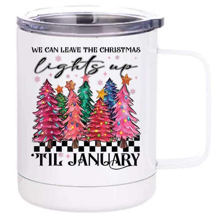 We Can Leave The Christmas Lights Up Til January Front & Back 12oz Stainless Steel Tumbler Cup