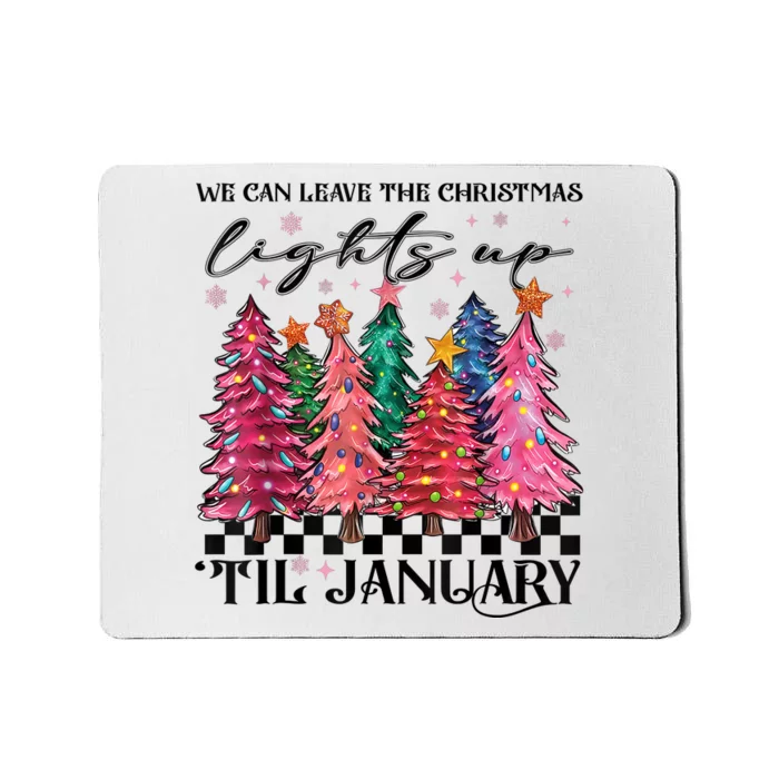 We Can Leave The Christmas Lights Up Til January Mousepad