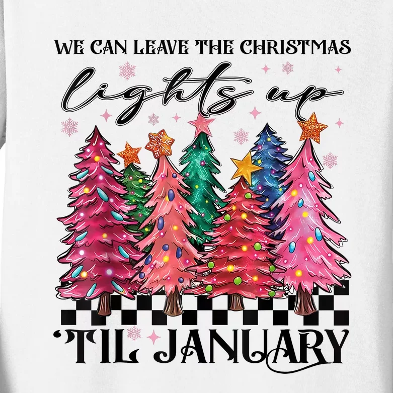 We Can Leave The Christmas Lights Up Til January Kids Long Sleeve Shirt