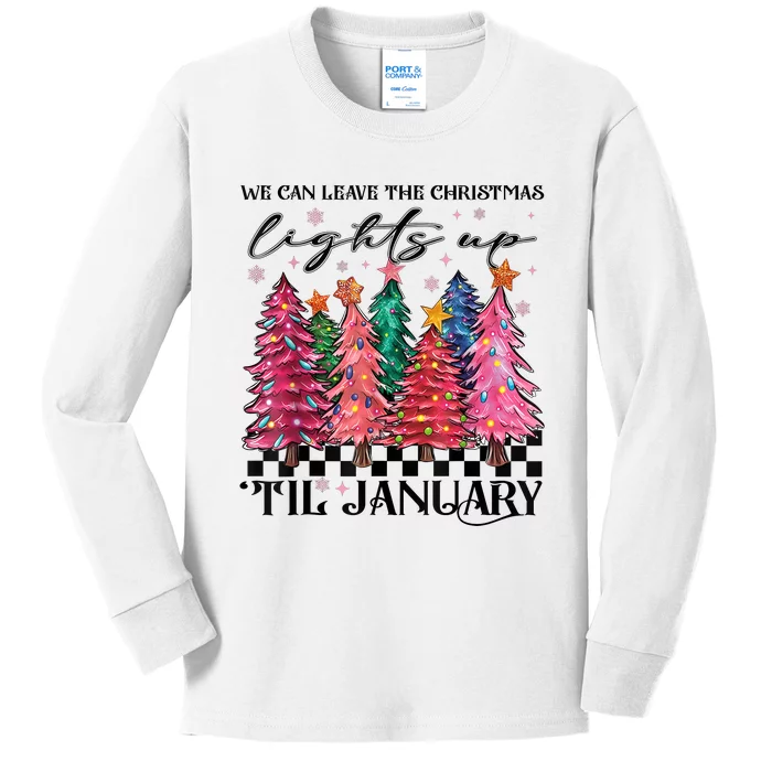 We Can Leave The Christmas Lights Up Til January Kids Long Sleeve Shirt