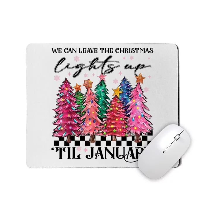 We Can Leave The Christmas Lights Up Til January Mousepad