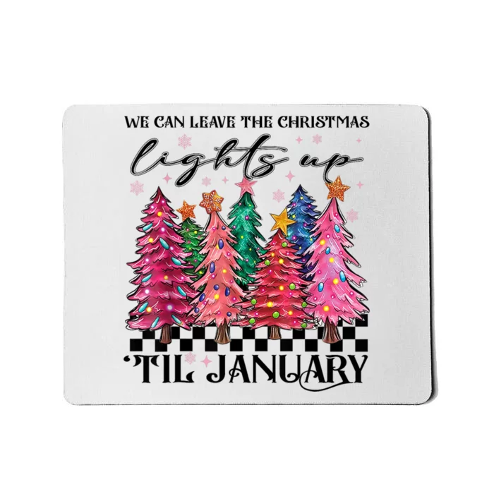 We Can Leave The Christmas Lights Up Til January Mousepad