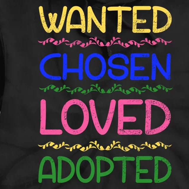 Wanted Chosen Loved Adopted Tie Dye Hoodie