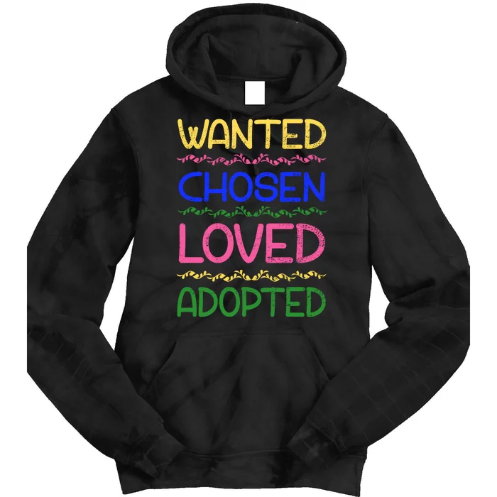 Wanted Chosen Loved Adopted Tie Dye Hoodie