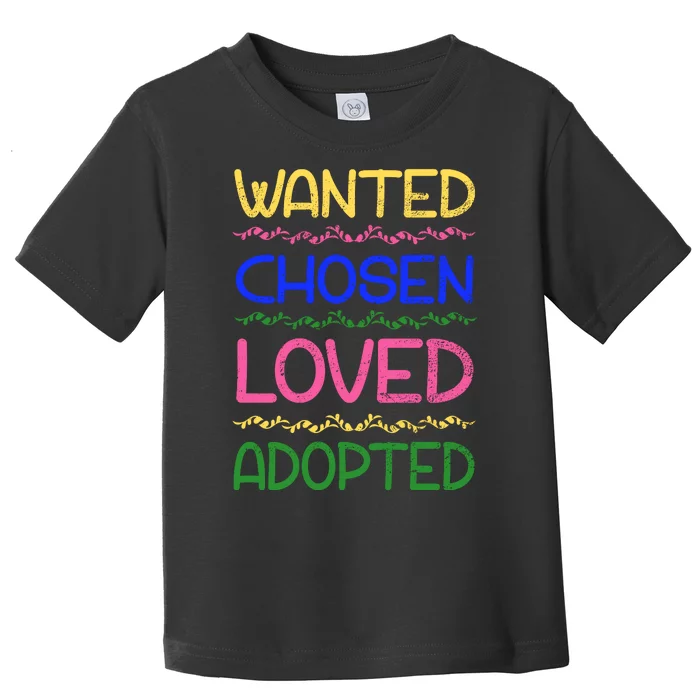 Wanted Chosen Loved Adopted Toddler T-Shirt