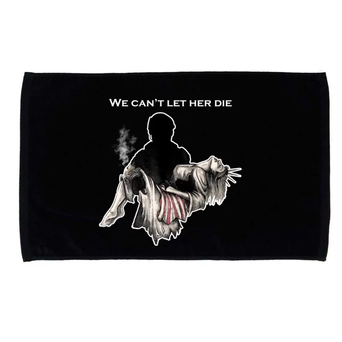 We Can't Let Her Die Statue Of Liberty Microfiber Hand Towel