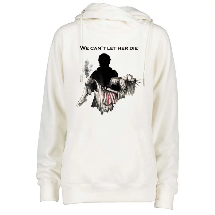 We Can't Let Her Die Statue Of Liberty Womens Funnel Neck Pullover Hood