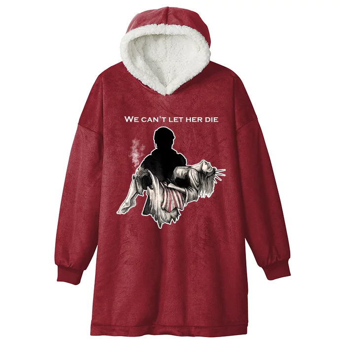 We Can't Let Her Die Statue Of Liberty Hooded Wearable Blanket