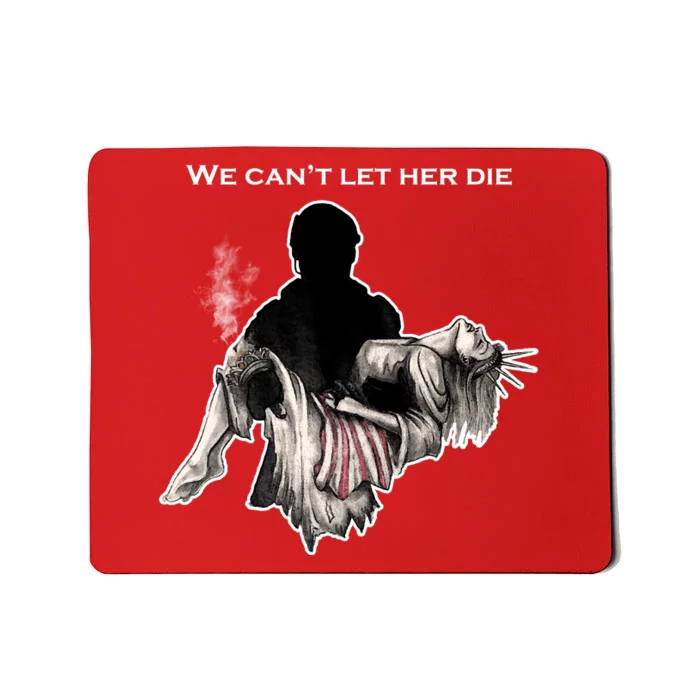 We Can't Let Her Die Statue Of Liberty Mousepad