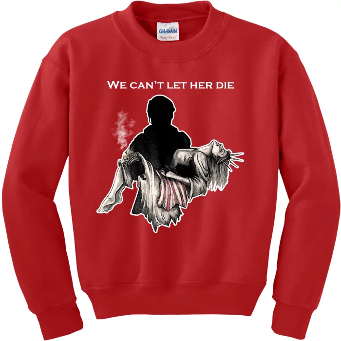 We Can't Let Her Die Statue Of Liberty Kids Sweatshirt