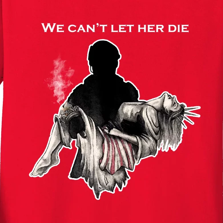 We Can't Let Her Die Statue Of Liberty Kids Long Sleeve Shirt