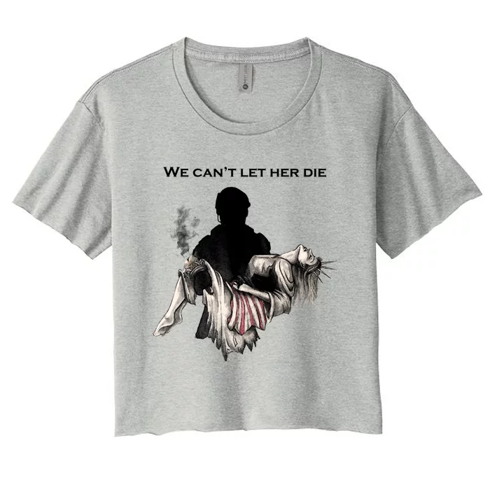 We Can't Let Her Die Statue Of Liberty Women's Crop Top Tee