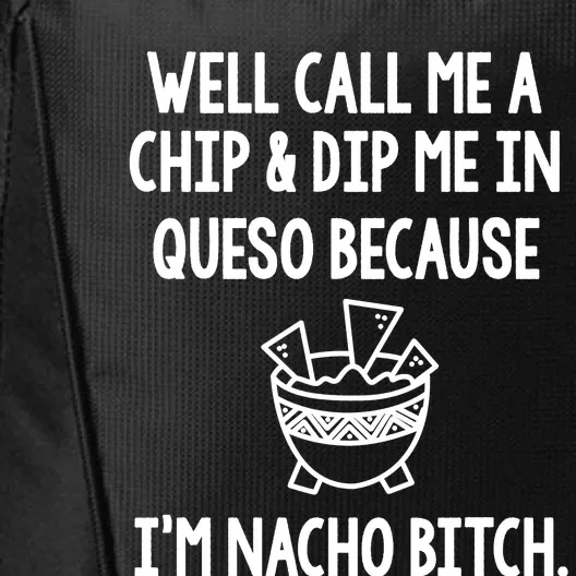 Well Call Me A Chip And Dip Me In Queso Because IM Nacho Bitch City Backpack