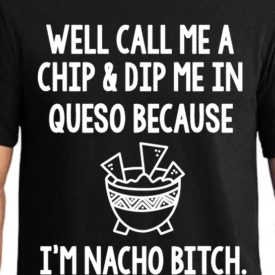 Well Call Me A Chip And Dip Me In Queso Because IM Nacho Bitch Pajama Set