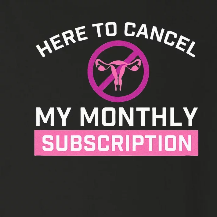 Womens Cancel My Monthly Subscription Hysterectomy Uterus Surgery Toddler Long Sleeve Shirt