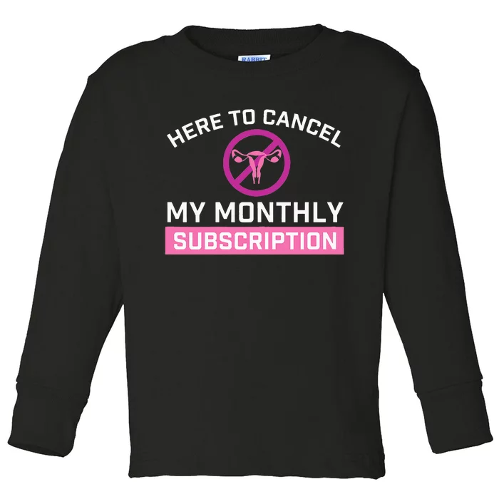 Womens Cancel My Monthly Subscription Hysterectomy Uterus Surgery Toddler Long Sleeve Shirt