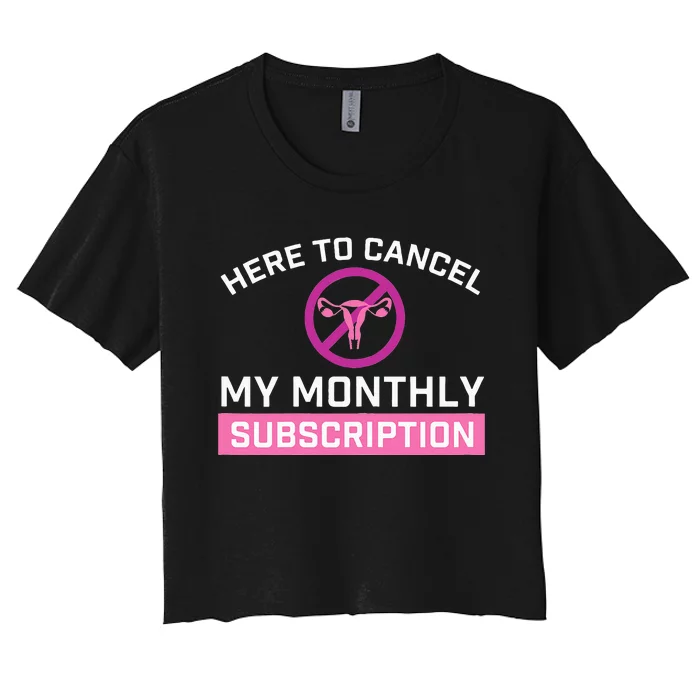 Womens Cancel My Monthly Subscription Hysterectomy Uterus Surgery Women's Crop Top Tee