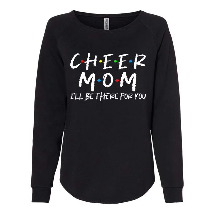 Wo Cheer Mom I'll Be There For You Funny Mom Mother's Day Womens California Wash Sweatshirt