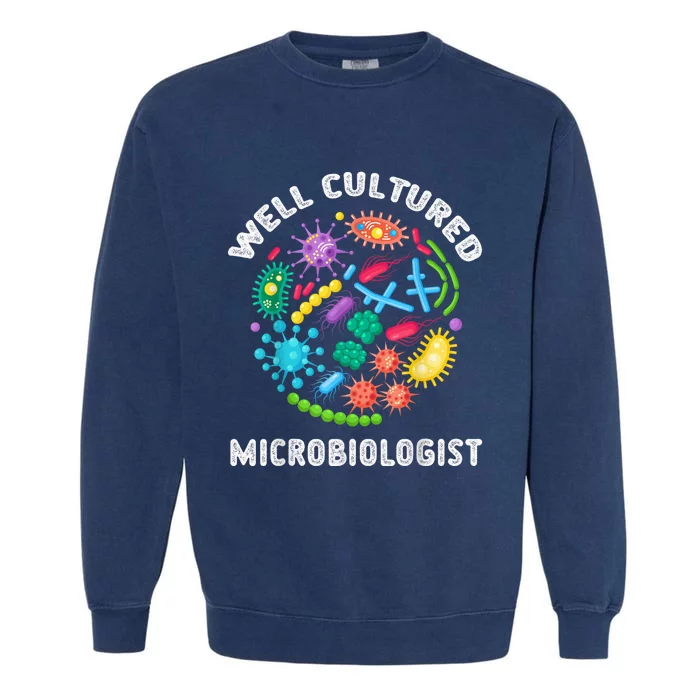 Well Cultured Microbiologist Science Microbiology Scientist Garment-Dyed Sweatshirt