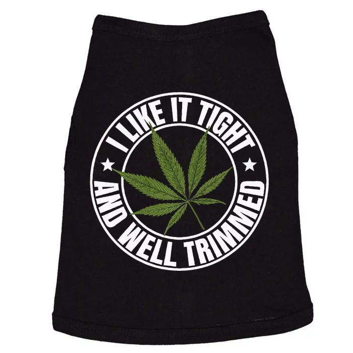 Weed Cannabis Medical Marijuana I Like It Tight And Trimmed Doggie Tank