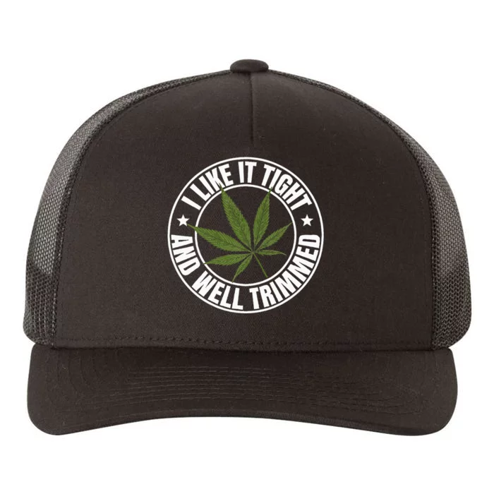 Weed Cannabis Medical Marijuana I Like It Tight And Trimmed Yupoong Adult 5-Panel Trucker Hat