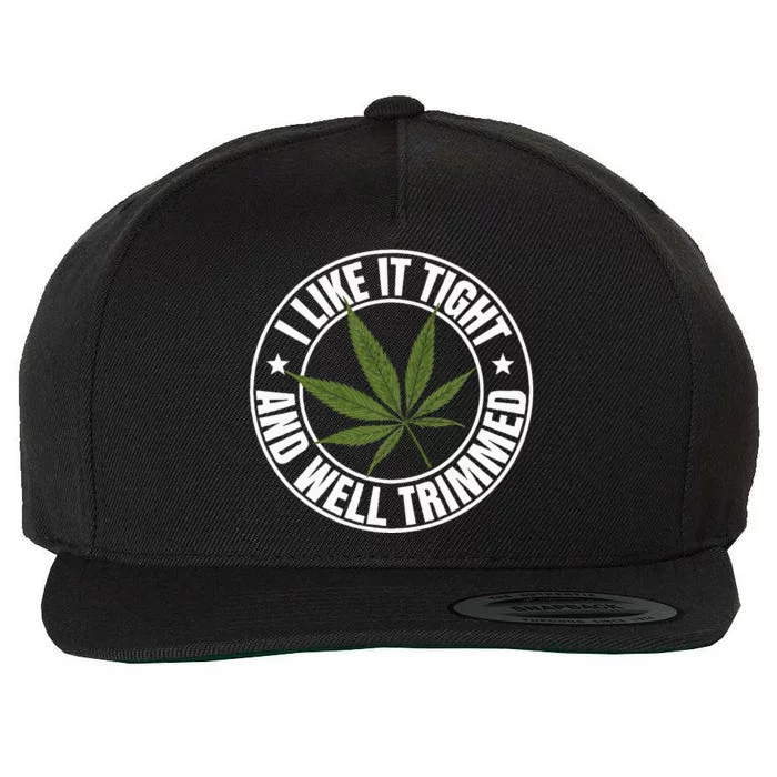 Weed Cannabis Medical Marijuana I Like It Tight And Trimmed Wool Snapback Cap