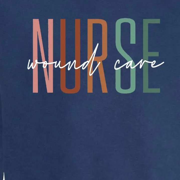 Wound Care Nurse Nursing Wound Ostomy Nurse Appreciation Garment-Dyed Sweatshirt