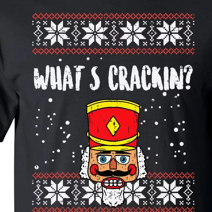 Whats Crackin Nutcracker Ugly Christmas Xmas Tall T-Shirt