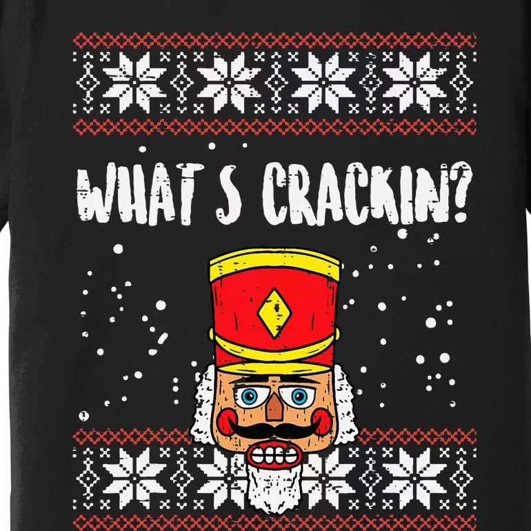 Whats Crackin Nutcracker Ugly Christmas Xmas Premium T-Shirt