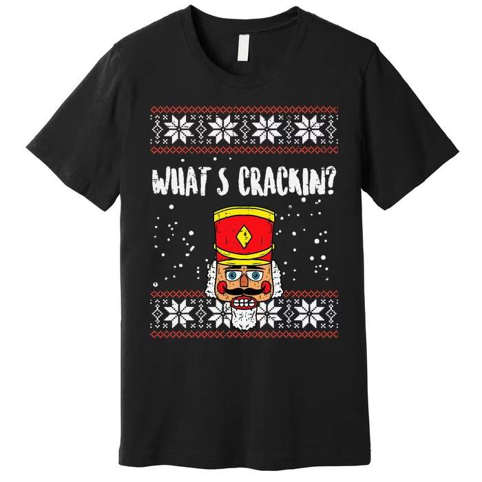 Whats Crackin Nutcracker Ugly Christmas Xmas Premium T-Shirt