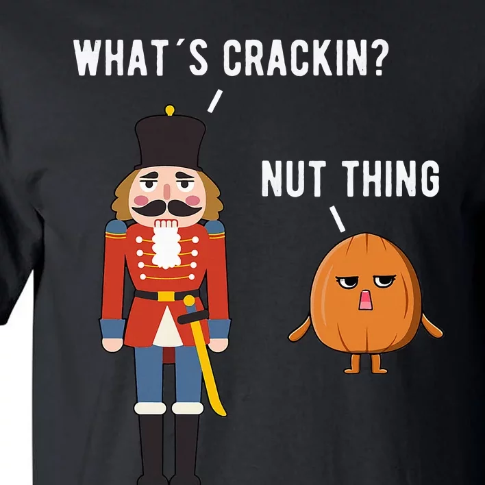 Whats Crackin Nut Thing Funny Nutcracker Christmas Tall T-Shirt