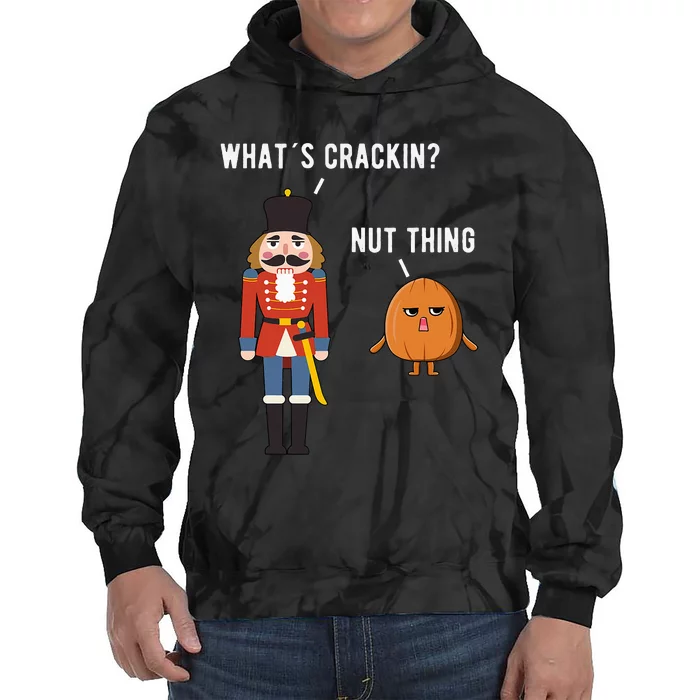 Whats Crackin Nut Thing Funny Nutcracker Christmas Tie Dye Hoodie