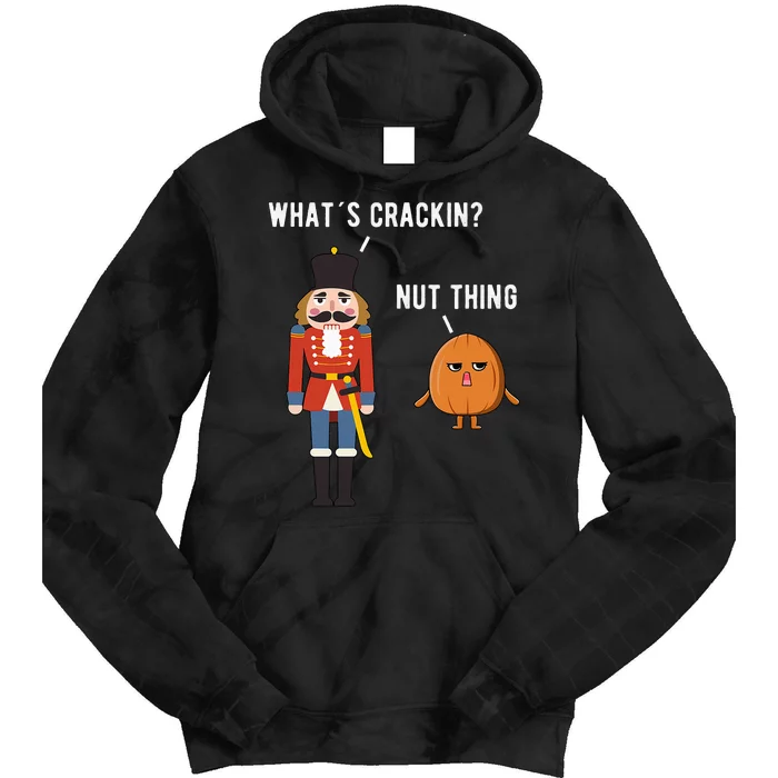 Whats Crackin Nut Thing Funny Nutcracker Christmas Tie Dye Hoodie