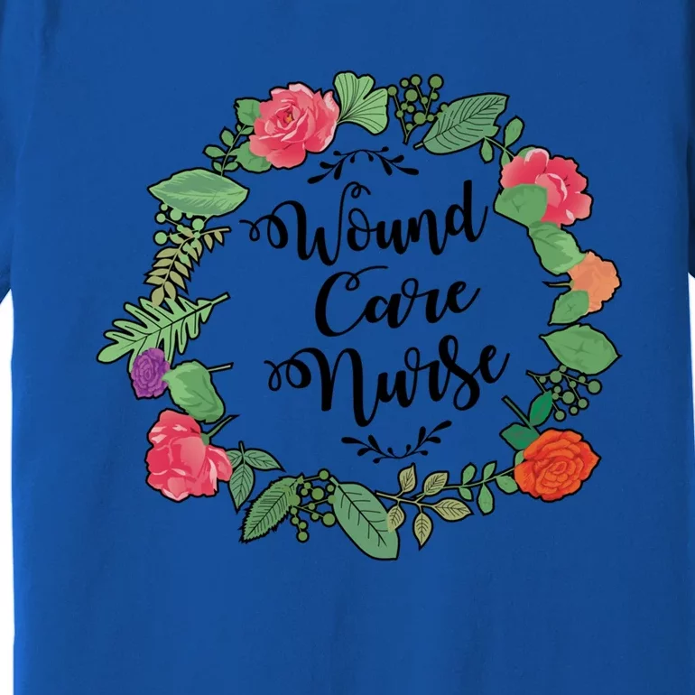 Wound Care Nurse Flowers Nursing Cool Gift Premium T-Shirt