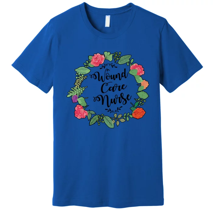 Wound Care Nurse Flowers Nursing Cool Gift Premium T-Shirt