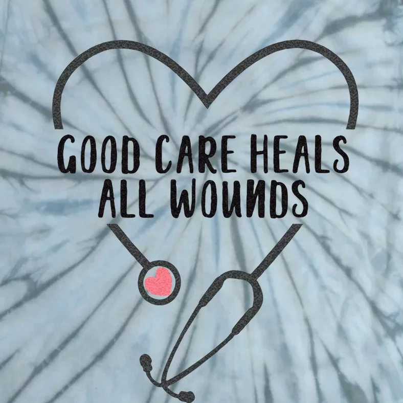 Wound Care Nurse Good Care Heals All Wounds Tie-Dye T-Shirt