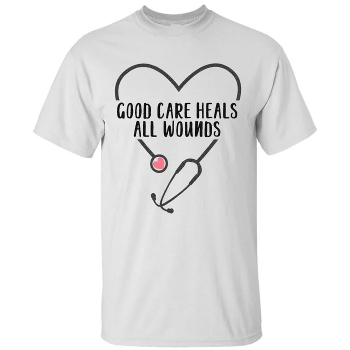 Wound Care Nurse Good Care Heals All Wounds Tall T-Shirt