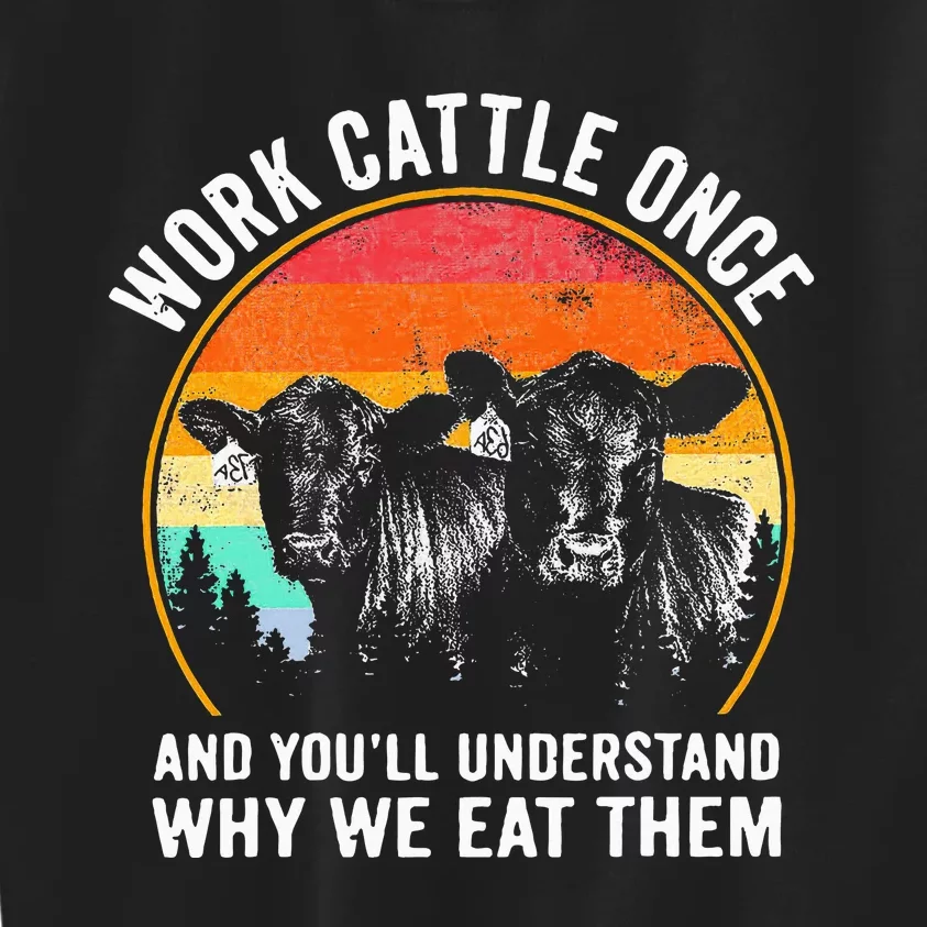 Work Cattle Once And YouLl Understand Why We Eat Them Cow Kids Sweatshirt