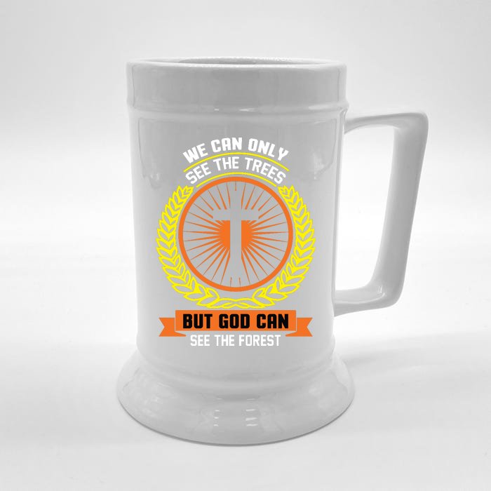 We Can Only See The Trees But God Can See The Forest Front & Back Beer Stein